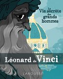 La Vie Secrete Des Grands Hommes - Leonard De Vinci