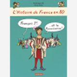 HISTOIRE DE FRANCE EN BD - FRANCOIS IER... ET LA RENAISSANCE !