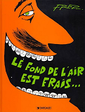 Le Fond De L'Air Est Frais - Tome 1 - Le Fond De L'Air Est Frais