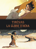 La Gloire D'Hera - Tiresias - Integrale - Tome 0 - La Gloire D'Hera - Tiresias - Integrale Complete