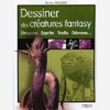 DESSINER DES CREATURES FANTASY - DRAGONS, ESPRITS, TROLLS, DEMONS...