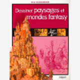 DESSINER PAYSAGES ET MONDES FANTASY