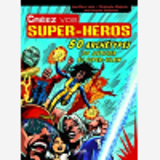 CREEZ VOS SUPER-HEROS - 50 ARCHETYPES, DU JUSTICIER AU SUPER-VILAIN