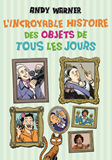 L Incroyable Histoire Des Objets De Tous Les Jours