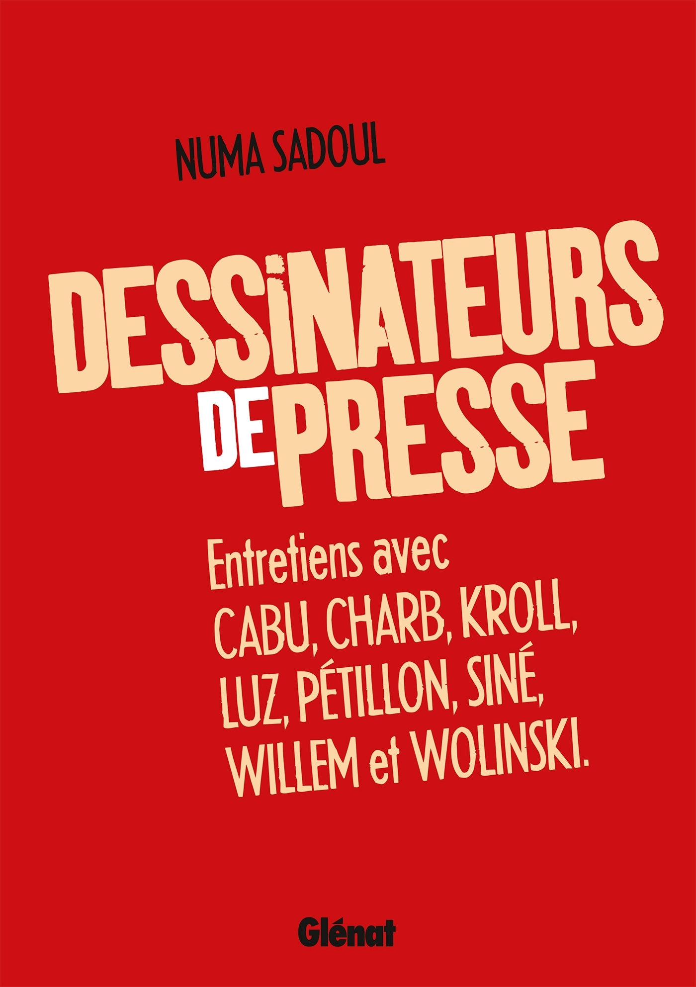 Dessinateurs De Presse - Entretiens Avec Cabu, Charb, Kroll, Luz, Petillon, Sine, Willem Et Wolinski