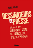 Dessinateurs De Presse - Entretiens Avec Cabu, Charb, Kroll, Luz, Petillon, Sine, Willem Et Wolinski