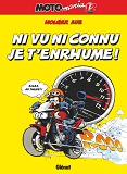 Motomania - Tome 12 - Ni Vu Ni Connu J'T'Enrhume !