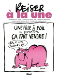 Reiser A La Une Ne - L'Essentiel Des Couvertures De Charlie Hebdo, Hara-Kiri Hebdo Et L'Hebdo Hara-K