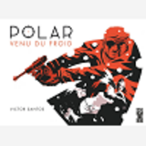 Polar - Tome 01 - Venu Du Froid