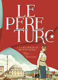 Le Pere Turc - A La Recherche De Mustafa Kemal