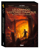 LES GRANDES HISTOIRES D'AMOUR DE LA MYTHOLOGIE GRECQUE - ORPHEE ET EURYDICE / EROS ET PSYCHE / NARCI