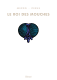 LE ROI DES MOUCHES - INTEGRALE - LE ROI DES MOUCHES - INTEGRALE