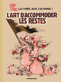 La Foire Aux Cochons - Tome 01 - L'Art D'Accommoder Les Restes