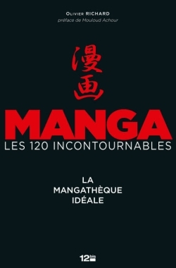 Mangas : Les 120 Incontournables - La Mangatheque Ideale