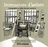 IMPRESSIONS D'ATELIERS. IMPRIMEURS, TAILLE-DOUCIERS ET LITHOGRAPHES PARISIENS