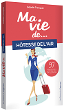 Ma Vie D'Hotesse De L'Air... 97 Anecdotes En Plein Vol