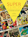 Super-Zeros - Les Superzeros : Rates, Parias, Bannis Et Autres Oublies De L'Histoire Des Comics