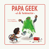 Papa Geek A La Rescousse