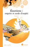 Emotions : Enquete Et Mode D'Emploi - Tome 1