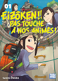 EIZOKEN !! PAS TOUCHE A NOS ANIMES ! T01