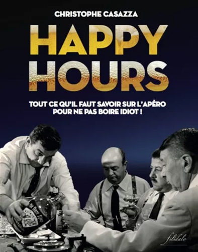 Livre De L'Apero (Le) - Devenez Le Maitre Chef De L'Happy Hour