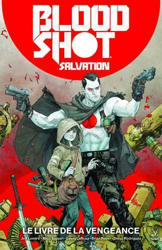 VALIANT - BLOODSHOT SALVATION T01 - LE LIVRE DE LA VENGEANCE