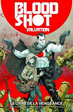 VALIANT - BLOODSHOT SALVATION T01 - LE LIVRE DE LA VENGEANCE