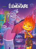 ELEMENTAIRE - LA BANDE DESSINEE DU FILM DISNEY PIXAR