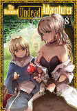 THE UNWANTED UNDEAD ADVENTURER - TOME 8