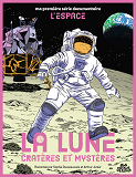 MA PREMIERE SERIE DOCUMENTAIRE L'ESPACE - ONE SHOT - LA LUNE CRATERES ET MYSTERES