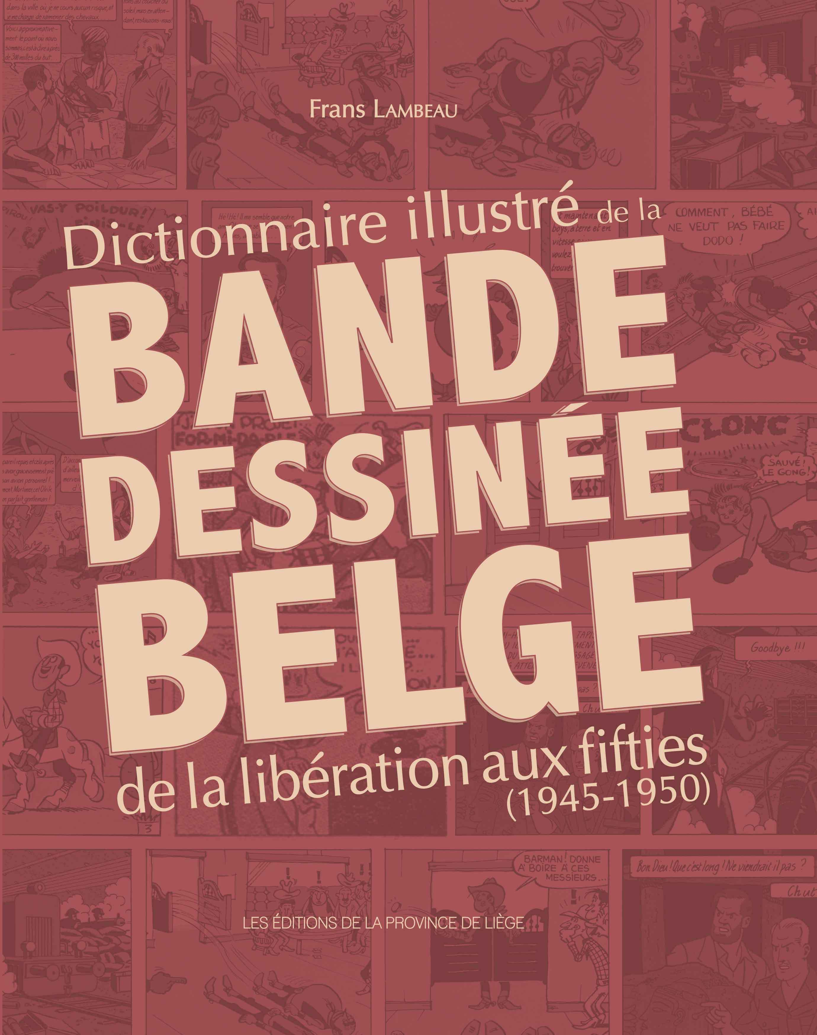 Dictionnaire Illustre De La Bande Dessinee Belge De La Liberation Aux Fifties (1945-1950)