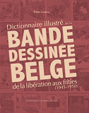 Dictionnaire Illustre De La Bande Dessinee Belge De La Liberation Aux Fifties (1945-1950)