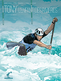 Tony T01 - Premiere Partie - L'Enfant Des Rivieres