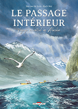 LE PASSAGE INTERIEUR - ONE-SHOT - LE PASSAGE INTERIEUR - VOYAGE ESSENTIEL EN ALASKA