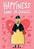 HAPPINESS DANS TA GUEULE