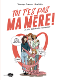 Toi T'Es Pas Ma Mere ! - Les Joies De La Famille Recomposee