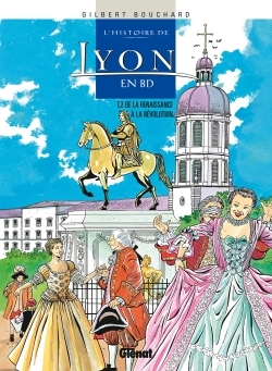 L'Histoire De Lyon En Bd - Tome 02 - De La Renaissance A La Revolution