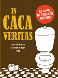 In Caca Veritas - Le Livre De Tous Les Besoins
