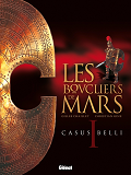 Les Boucliers De Mars - Tome 01 - Casus Belli