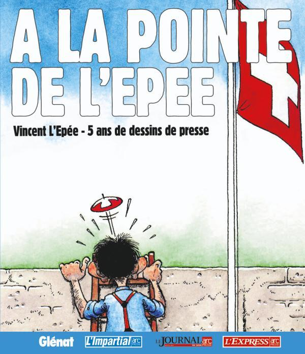 A La Pointe De L'Epee - 5 Ans De Dessins De Vincent De L'Epee