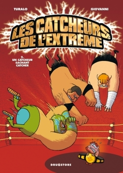 Les Catcheurs De L'Extreme - Tome 02 - Un Catcheur Sachant Catcher