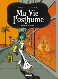 Ma Vie Posthume - Tome 02 - Anisette Et Formol