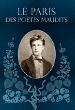 Le Paris Des Poetes Maudits
