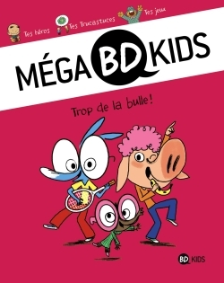 Mega Bd Kids, Tome 01 - Trop De La Bulle !