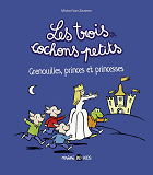 Les Trois Cochons Petits, Tome 03 - Grenouilles, Princes Et Princesses