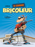B Comme Bricoleur - Tome 01 - Un Bricoleur Sachant Bricoler