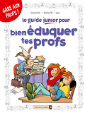 Les Guides Junior - Tome 10 - Pour Bien Eduquer Tes Profs
