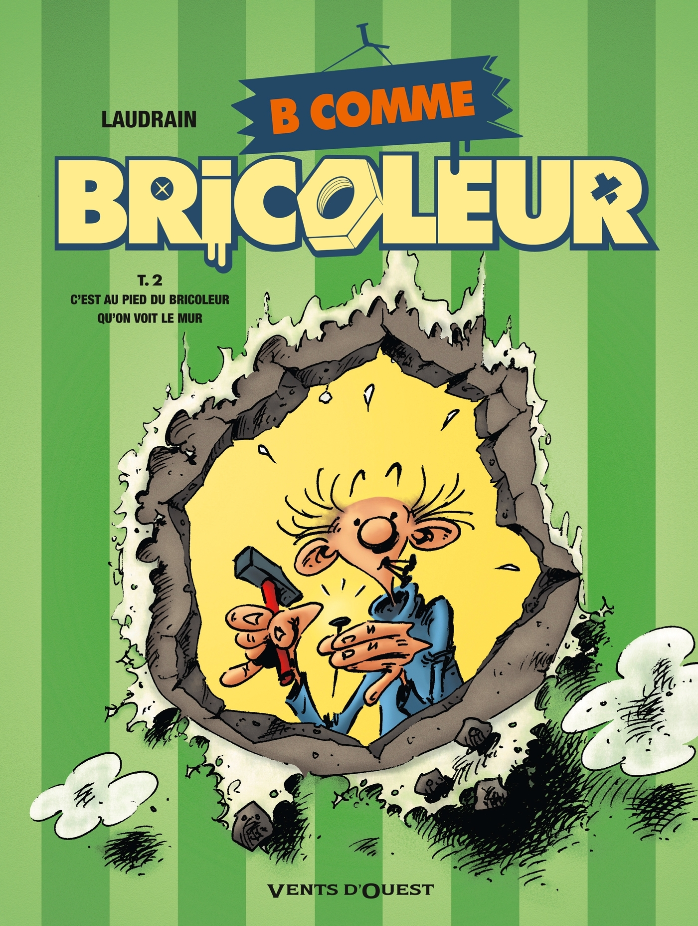 B Comme Bricoleur - Tome 02 - C'Est Au Pied Du Bricoleur Qu'On Voit Le Mur