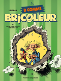B Comme Bricoleur - Tome 02 - C'Est Au Pied Du Bricoleur Qu'On Voit Le Mur