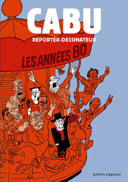 Cabu Reporter-Dessinateur - Tome 02 - Les Annees 80